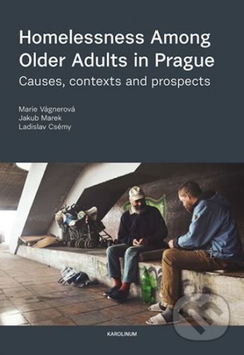 Homelessness among Older Adults in Prague - Marie Vágnerová, Ladislav Csémy, Jakub Marek