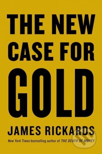The New Case for Gold - James Rickards
