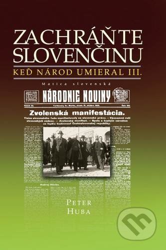 Keď národ umieral III: Zachráňte slovenčinu - Peter Huba