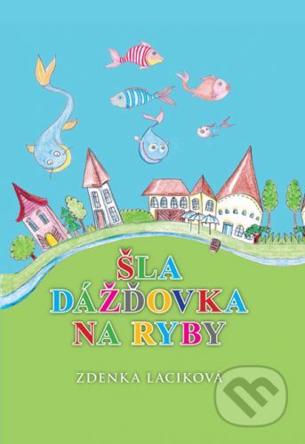 Šla dážďovka na ryby - Zdenka Laciková