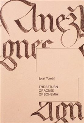The Return of Agnes of Bohemia - Tomáš Josef, Petr Probst