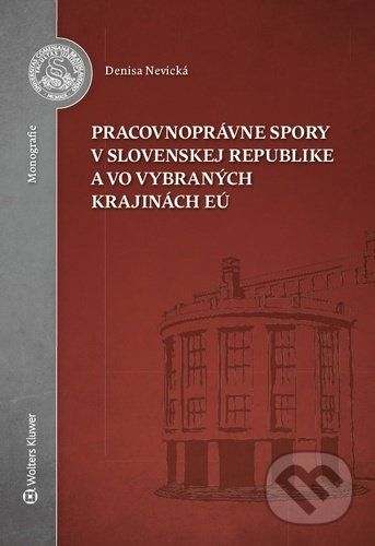 Pracovnoprávne spory v Slovenskej republike a vo vybraných krajinách EÚ - Denisa Nevická