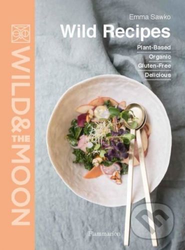 Wild Recipes - Emma Sawko, Wild and the Moon