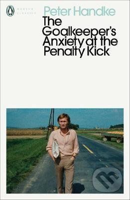 The Goalkeeper's Anxiety at the Penalty Kick - Peter Handke