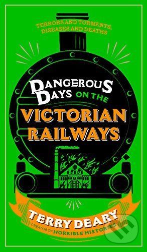 Dangerous Days on the Victorian Railways - Terry Deary