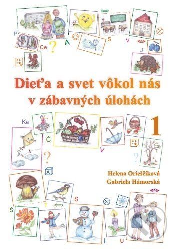 Dieťa a svet vôkol nás v zábavných úlohách 1 - Helena Orieščiková