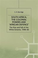 South Africa, the Colonial Powers and `African Defence' - The Rise and Fall of the White Entente, 1948-60 (Berridge G.)(Paperback / softback)