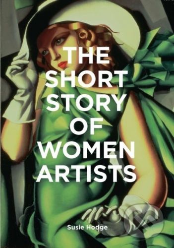 The Short Story of Women Artists - Susie Hodge