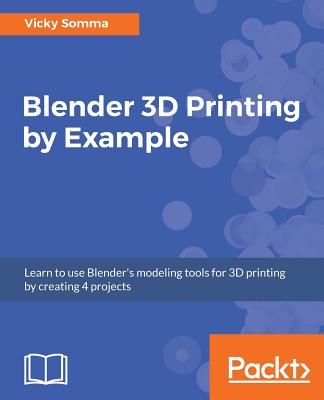 Blender 3D Printing by Example (Somma Vicky)(Paperback)