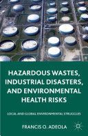 Hazardous Wastes, Industrial Disasters, and Environmental Health Risks - Local and Global Environmental Struggles (Adeola Francis O.)(Paperback)