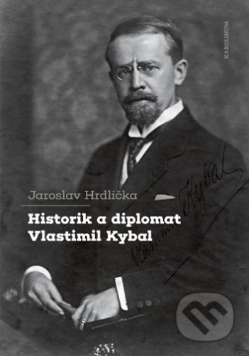Historik a diplomat Vlastimil Kybal - Jaroslav Hrdlička