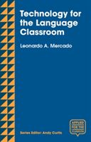 Technology for the Language Classroom - Creating a 21st Century Learning Experience (Mercado Leo)(Paperback)
