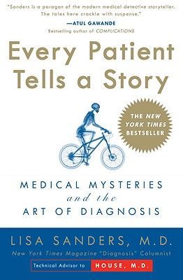 Every Patient Tells a Story: Medical Mysteries and the Art of Diagnosis (Sanders Lisa)(Paperback)