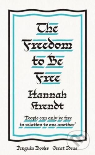 The Freedom to Be Free - Hannah Arendt