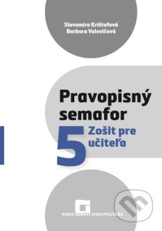 Pravopisný semafor 5 (zošit pre učiteľa) - Slavomíra Krištofová, Barbora Valovičová