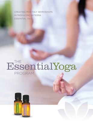 The Essentialyoga Program: Creating Monthly Workshops Introducing Doterra Essential Oils (Program Essentialyoga)(Paperback)