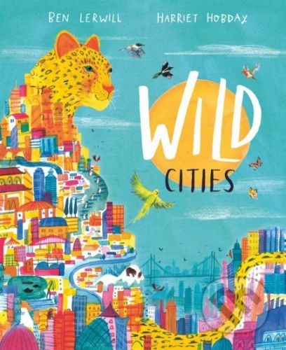 Wild Cities - Ben Lerwill, Harriet Hobday (ilustrácie)