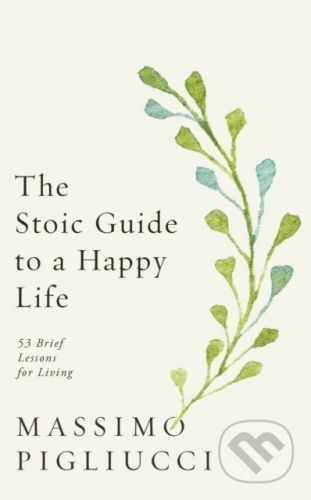 The Stoic Guide to a Happy Life - Massimo Pigliucci