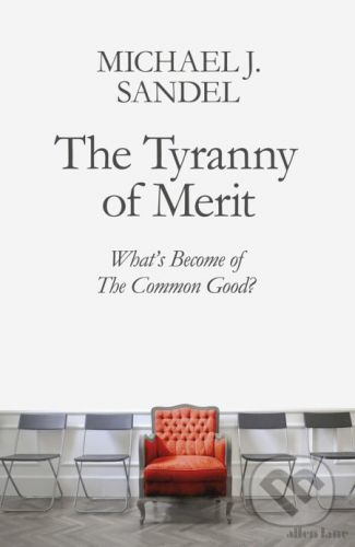 The Tyranny of Merit - Michael J. Sandel