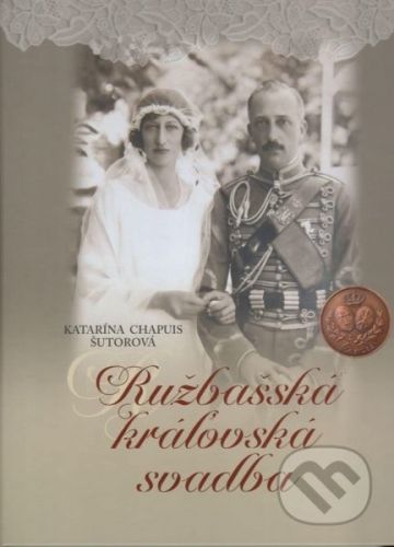 Ružbašská kráľovská svadba - Katarína Chapuis Šútorová