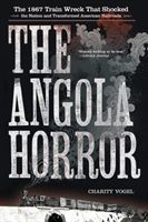 The Angola Horror: The 1867 Train Wreck That Shocked the Nation and Transformed American Railroads (Vogel Charity)(Paperback)