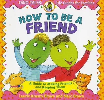 How to Be a Friend: A Guide to Making Friends and Keeping Them (Krasny Brown Laurie)(Paperback)