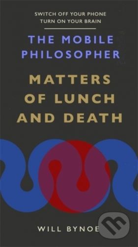The Mobile Philosopher: Matters of Lunch and Death - Will Bynoe