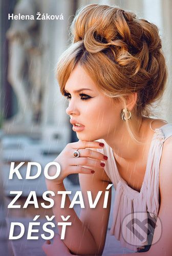 Kdo zastaví déšť - Helena Žáková