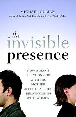 The Invisible Presence: How a Man's Relationship with His Mother Affects All His Relationships with Women (Gurian Michael)(Paperback)