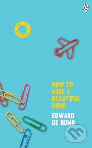 How to Have a Beautiful Mind - Edward de Bono
