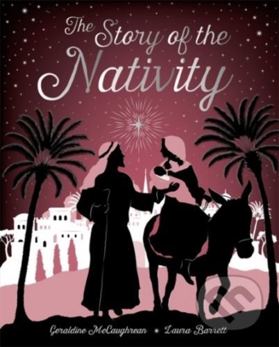 The Story of the Nativity - Geraldine Mccaughrean, Laura Barrett (ilustrácie)