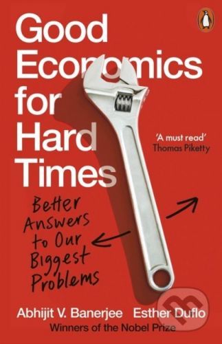 Good Economics for Hard Times - Abhijit V. Banerjee, Esther Duflo