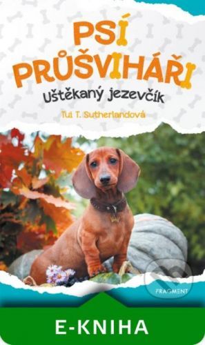 Psí průšviháři – Uštěkaný jezevčík - Tui T. Sutherland