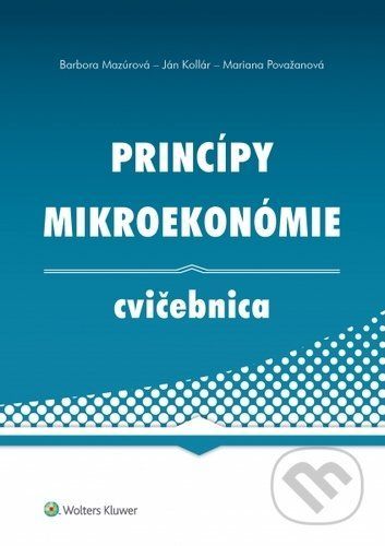 Princípy mikroekonómie - Barbora Mazúrová, Ján Kollár, Mariana Považanová
