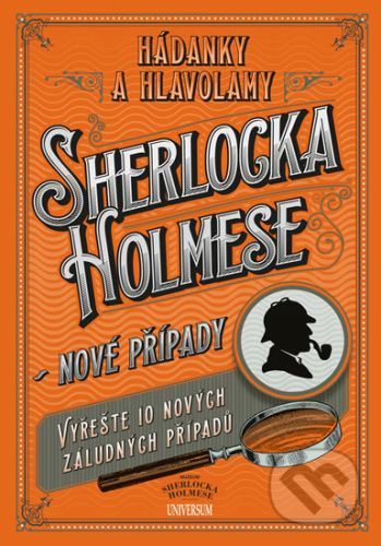Hádanky a hlavolamy Sherlocka Holmese - Nové případy - Nakladatelství Universum