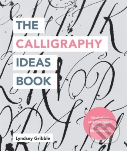 The Calligraphy Ideas Book - Lyndsey Gribble