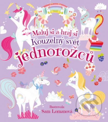 Maluj si a hraj si: Kouzelný svět jednorožců - Sam Lomanová, Sam Lomanová (ilustrácie)