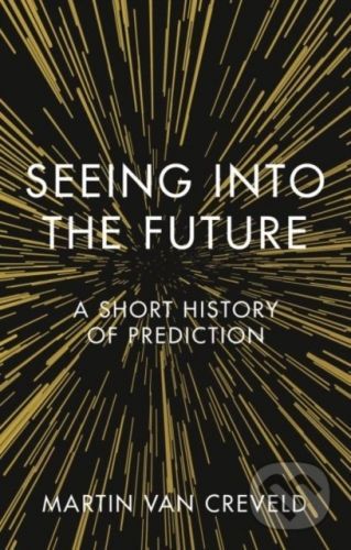 Seeing into the Future - Martin van Creveld
