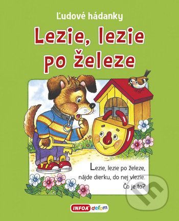 Ľudové hádanky - Lezie, lezie po železe - INFOA