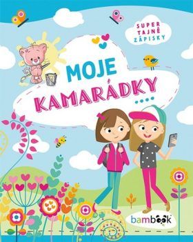 Moje kamarádky - kolektiv autorů