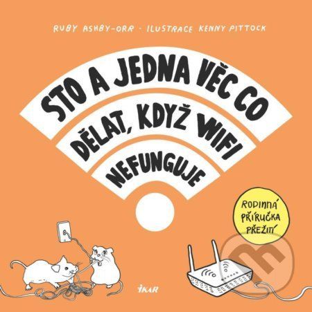 Sto a jedna věc co dělat, když wifi nefunguje - Ruby Ashby-Orr, Kenny Pittock (ilustrácie)
