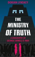 Ministry of Truth - A Biography of George Orwell's 1984 (Lynskey Dorian)(Pevná vazba)