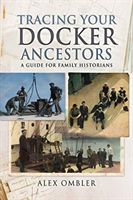 Tracing Your Docker Ancestors - A Guide for Family Historians (Alex Ombler)(Paperback / softback)