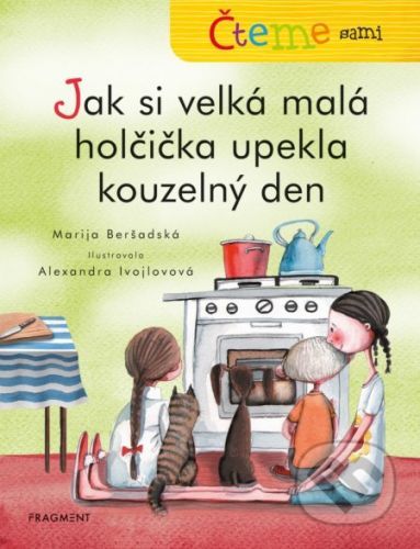 Čteme sami: Jak si velká malá holčička upekla kouzelný den - Marija Beršadskaja, Alexandra Ivojlovová (ilustrátor)