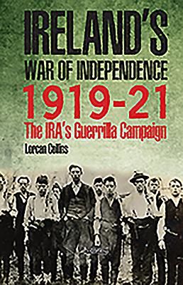 Ireland's War of Independence 1919-21 - The IRA's Guerrilla Campaign (Collins Lorcan)(Pevná vazba)