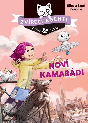 Zvířecí agenti - Noví kamarádi - Riina Kaarl, Sami Kaarl