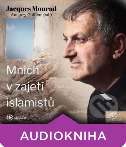 Mnich v zajetí islamistů - Jacques Mourad,Amaury Guillem