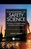 Foundations of Safety Science - A Century of Understanding Accidents and Disasters (Dekker Sidney (Griffith University Nathan Campus Australia))(Paperback / softback)