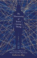 Electricity of Every Living Thing - A Woman's Walk in the Wild to Find Her Way Home (May Katherine)(Paperback / softback)