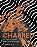Charred - The complete guide to vegetarian grilling and barbecue (Taylor Genevieve)(Pevná vazba)
